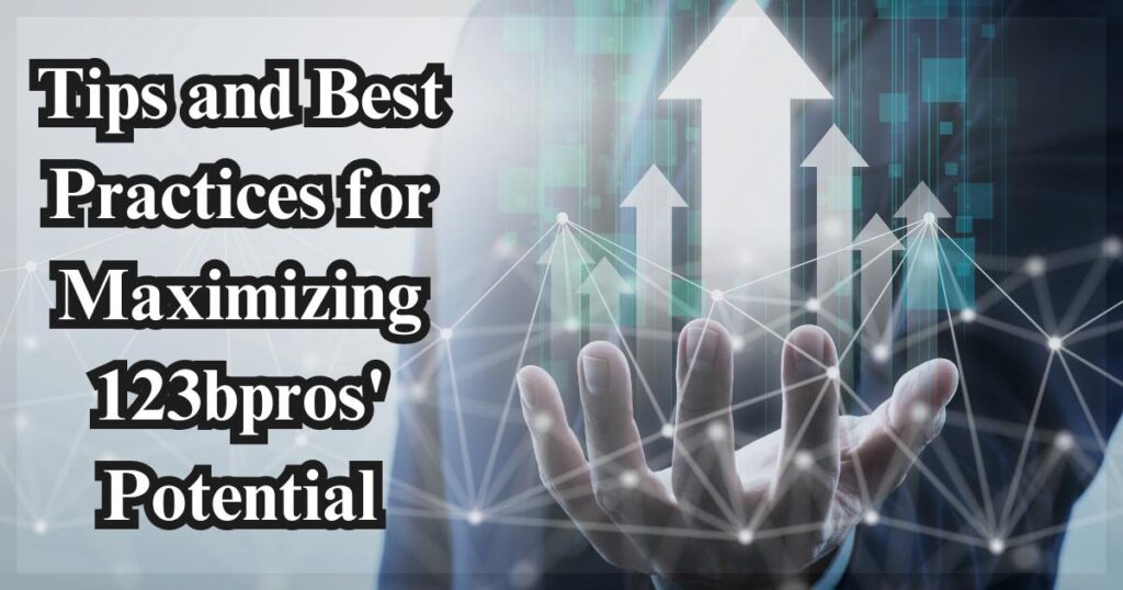 Tips and Best Practices for Maximizing 123bpros' Potential