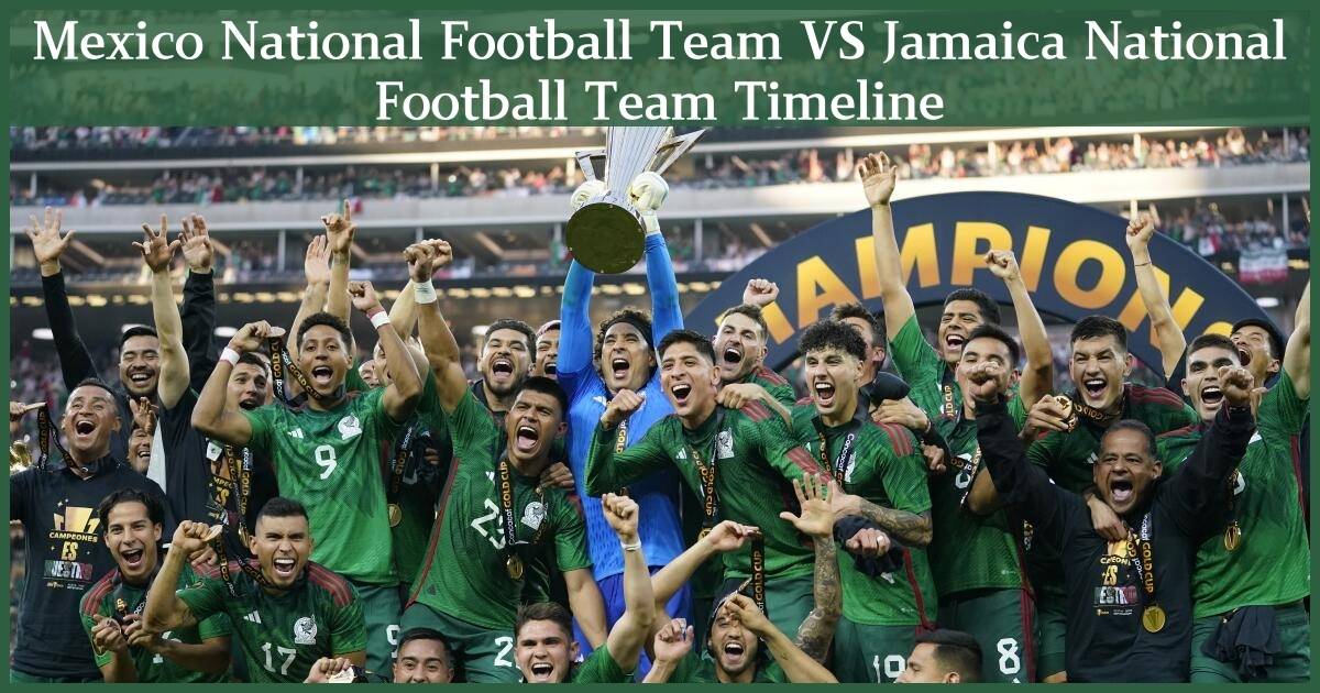 Mexico National Football Team VS Jamaica National Football Team Timeline